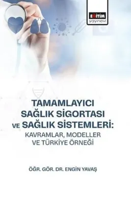 Tamamlayıcı Sağlık Sigortası ve Sağlık Sistemleri: Kavramlar, Modeller ve Türkiye Örneği