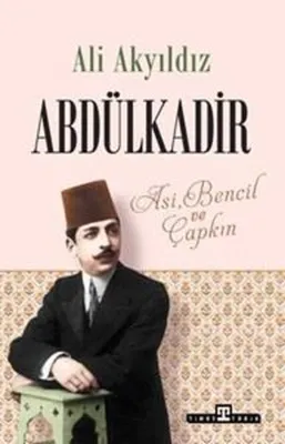 Abdülkadir: Asi Bencil ve Çapkın
