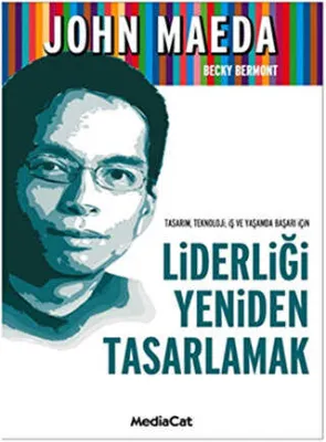 Tasarım, Teknoloji, İş ve Yaşamda Başarı İçin Liderliği Yeniden Tasarlamak