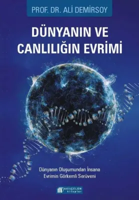 Dünyanın ve Canlılığın Evrimi - Dünyanın Oluşumundan İnsana Evrimin Görkemli Serüveni