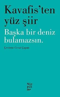 Kavafis`ten Yüz Şiir - Başka Bir Deniz Bulamazsın