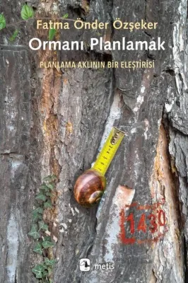 Ormanı Planlamak - Planlama Aklının Bir Eleştirisi