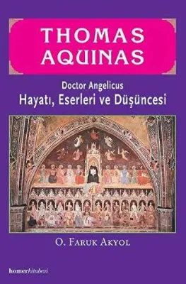 Thomas Aquinas - Doctor Angelicus -Hayatı, Eserleri ve Düşüncesi