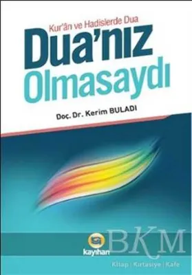 Kur`an ve Hadislerde Dua - Dua’nız Olmasaydı