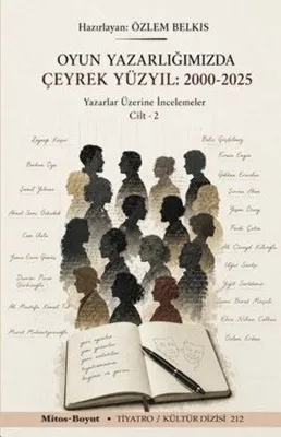 Oyun Yazarlığımızda Çeyrek Yüzyıl 2000-2025: Yazarlar Üzerine İncelemeler Cilt 2