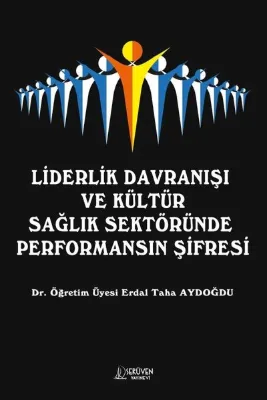 Liderlik Davranışı ve Kültür Sağlık Sektöründe Performansın Şifresi