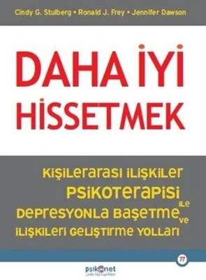Daha İyi Hissetmek - Kişiler Arası İlişkiler Psikoterapisi İle Depresyonla Başetme ve İlişkileri Geliştirme Yolları