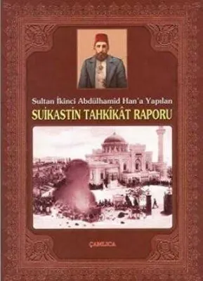 Sultan İkinci Abdülhamid Han’a Yapılan Suikastin Tahkikat Raporu