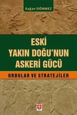 Eski Yakın Doğu'nun Askeri Gücü Ordular ve Stratejiler