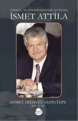 İsmet Attila - Türkiye ve Afyonkarahisar Sevdalısı