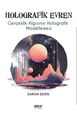 Holografik Evren - Gerçeklik Algısının Holografik Modellemesi