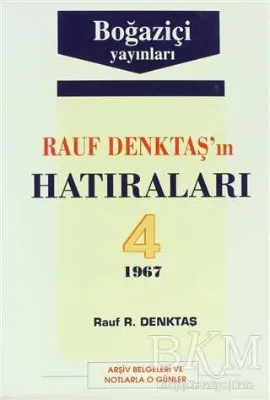 Rauf Denktaş’ın Hatıraları Cilt: 4 1967 Arşiv Belgeleri ve Notlarla O Günler