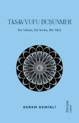 Tasavvufu Düşünmek - Bir Lokma Bir Hırka Bir Akıl