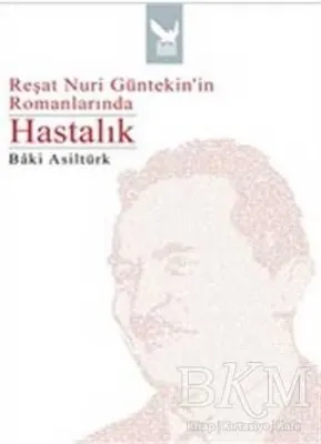 Reşat Nuri Güntekin’in Romanlarında Hastalık