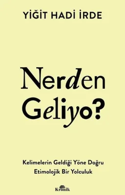 Nerden Geliyo? Kelimelerin Geldiği Yöne Doğru Etimolojik Bir Yolculuk
