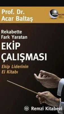 Rekabette Fark Yaratan Ekip Çalışması Ekip Liderinin El Kitabı
