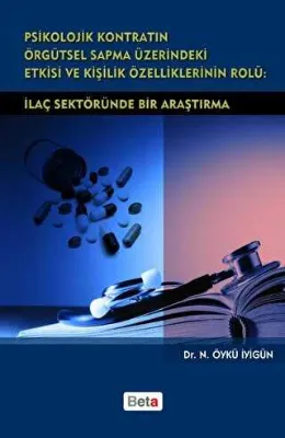 Psikolojik Kontratın Örgütsel Sapma Üzerindeki Etkisi ve Kişilik Özelliklerinin Rolü: İlaç Sektöründe Bir Araştırma