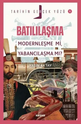 Batılılaşma Modernleşme mi Yabancılaşma mı? - Tarihin Gerçek Yüzü 1