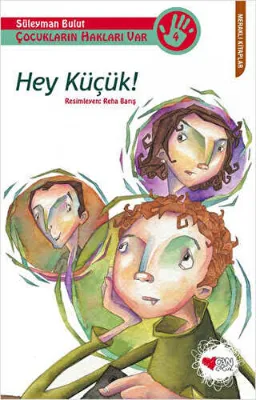 Çocukların Hakları Var 4: Hey Küçük!