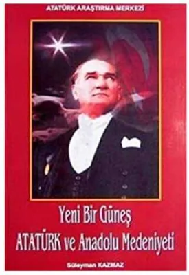 Yeni Bir Güneş - Atatürk ve Anadolu Medeniyeti