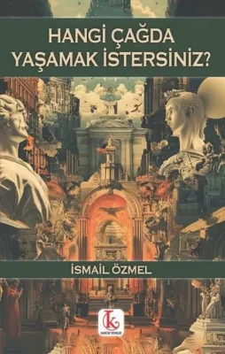Hangi Çağda Yaşamak İstersiniz?