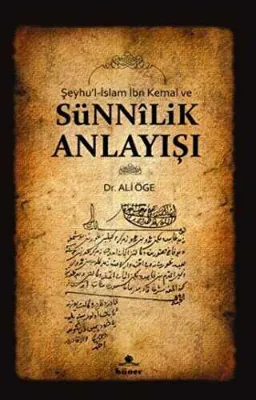Şeyhu’l-İslam İbn Kemal ve Sünnilik Anlayışı