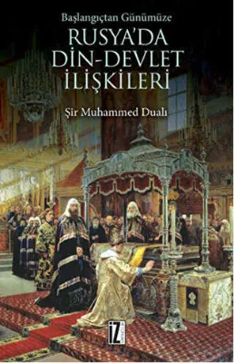 Başlangıçtan Günümüze Rusya`da Din - Devlet İlişkileri