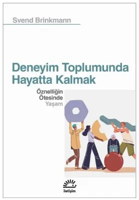 Deneyim Toplumunda Hayatta Kalmak - Öznelliğin Ötesinde Yaşam