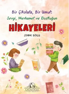 Bir Çikolata Bir Umut: Sevgi Merhamet ve Dostluğun Hikayeleri
