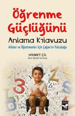 Öğrenme Güçlüğünü Anlama Klavuzu - Aileler ve Öğretmenler İçin Çağan'ın Yolculuğu