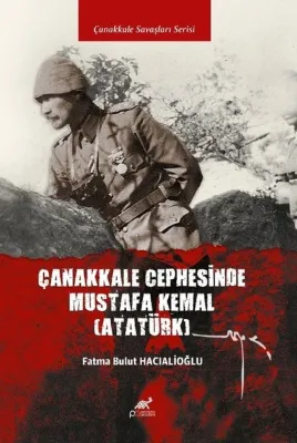 Çanakkale Cephesinde Mustafa Kemal Atatürk