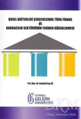 Basel Kriterleri Çerçevesinde Türk Finans ve Bankacılık Sektörünün Yeniden Düzenlenmesi