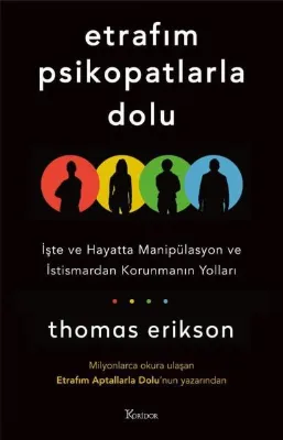 Etrafım Psikopatlarla Dolu - İşte ve Hayatta Manipülasyon ve İstismardan Korunmanın Yolları
