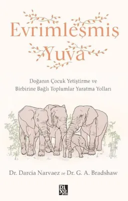 Evrimleşmiş Yuva - Doğanın Çocuk Geliştirme ve Birbirine Bağlı Toplumlar Yaratma Yolları
