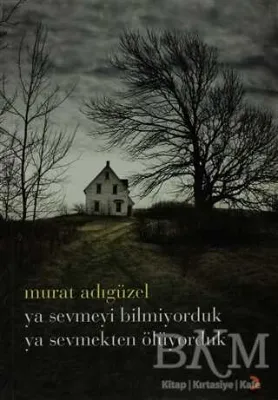 Ya Sevmeyi Bilmiyorduk Ya Sevmekten Ölüyorduk