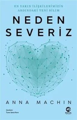 Neden Severiz: En Yakın İlişkilerimizin Ardındaki Yeni Bilim