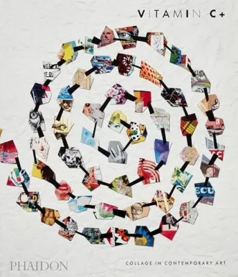 Vitamin C+ : Collage in Contemporary Art