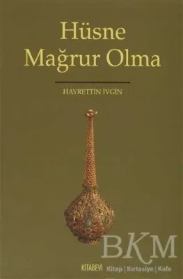 Hüsne Mağrur Olma