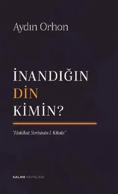 İnandığın Din Kimin? Hakikat Serisinin 1. Kitabı