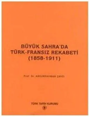 Büyük Sahra’da Türk - Fransız Rekabeti 1858 - 1911