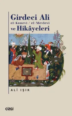 Girdeci Ali el-Konevi-el-Mevlevi ve Hikayeleri
