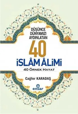 Düşünce Dünyamızı Aydınlatan 40 İslam Alimi 40 Örnek Hayat
