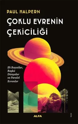 Çoklu Evrenin Çekiciliği - Ek Boyutlar Başka Dünyalar ve Paralel Evrenler