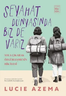 Seyahat Dünyasında Biz Varız - Yola Çıkarak Özgürleşmenin Hikayesi