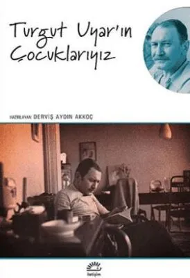 Turgut Uyar`ın Çocuklarıyız