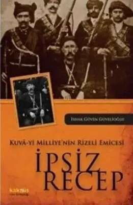 Kuva-yi Milliye’nin Rizeli Emicesi: İpsiz Recep