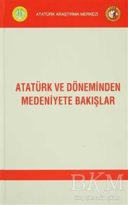 Atatürk ve Döneminden Medeniyete Bakışlar