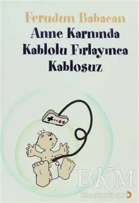 Anne Karnında Kablolu Fırlayınca Kablosuz