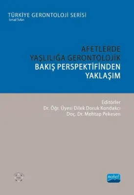 Afetlerde Yaşlılığa Gerontolojik Bakış Perspektifinden Yaklaşım - Türkiye Gerontoloji Serisi