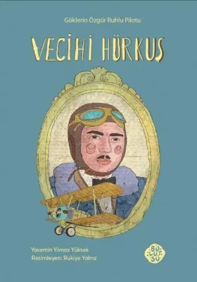Vecihi Hürkuş: Göklerin Özgür Ruhlu Pilotu